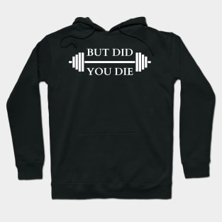 But Did You Die Hoodie